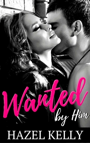 Wanted by Him by Hazel Kelly