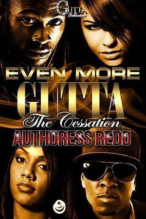 EVEN MORE GUTTA: THE CESSATION by Redd ., Redd .