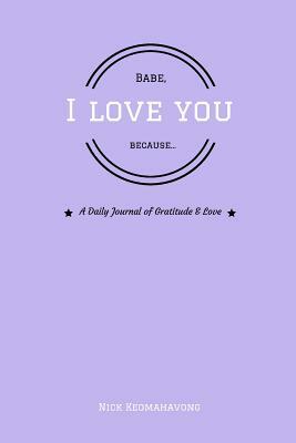 Babe, I Love You Because... by Nick Keomahavong