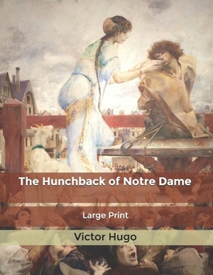 The Hunchback of Notre Dame: Large Print by Victor Hugo