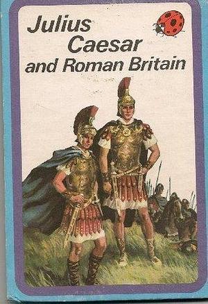 Julius Caesar and Roman Britain: An Adventure from History by L. Du Garde Peach, John Kenney