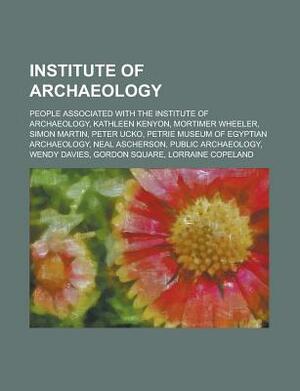 Institute of Archaeology: Petrie Museum of Egyptian Archaeology, Public Archaeology, Gordon Square, Papers from the Institute of Archaeology, by 