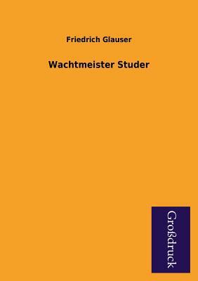 Wachtmeister Studer by Friedrich Glauser