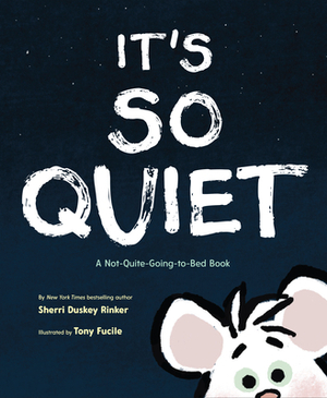 It's So Quiet: A Not-Quite-Going-To-Bed Book by Sherri Duskey Rinker