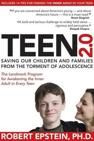 Teen 2.0: Saving Our Children and Families from the Torment of Adolescence by Robert Epstein