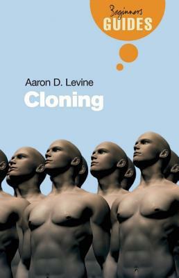 Cloning: A Beginner's Guide by Aaron D. Levine