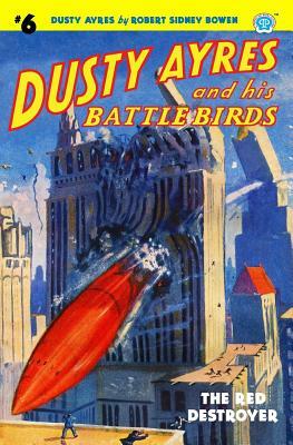 Dusty Ayres and his Battle Birds #6: The Red Destroyer by Robert Sidney Bowen