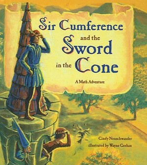 Sir Cumference and the Sword in the Cone by Cindy Neuschwander