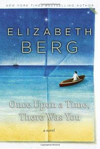 Once Upon a Time, There Was You by Elizabeth Berg