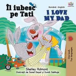 I Love My Dad (Romanian English Bilingual Book) by Kidkiddos Books, Shelley Admont