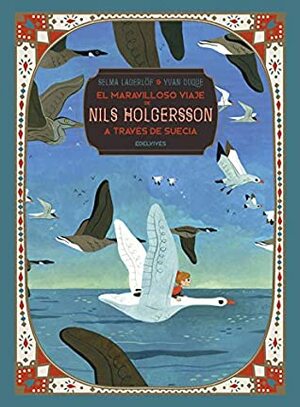 El maravilloso viaje de Nils Holgersson a través de Suecia by Selma Lagerlöf, Mª Isabel Soto López, Benjamin Lacombe, Yvan Duque