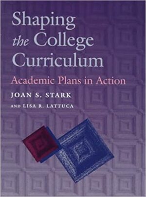 Shaping The College Curriculum: Academic Plans In Action by Joan S. Stark