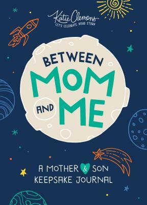 Between Mom and Me: A Mother and Son Keepsake Journal by Katie Clemons