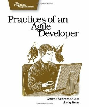 Practices of an Agile Developer: Working in the Real World by Venkat Subramaniam, Andrew Hunt