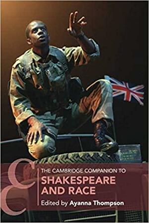 The Cambridge Companion to Shakespeare and Race by Ayanna Thompson