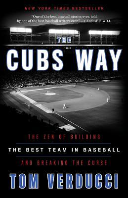 The Cubs Way: The Zen of Building the Best Team in Baseball and Breaking the Curse by Tom Verducci