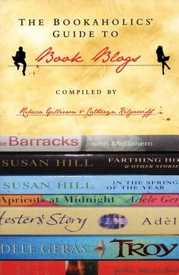 The Bookaholics' Guide to Book Blogs: The New Literary Force by Meryl Zegarek, Catheryn Kilgarriff, Rebecca Gillieron