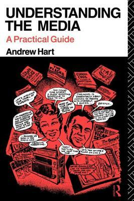Understanding the Media: A Practical Guide by Andrew Hart
