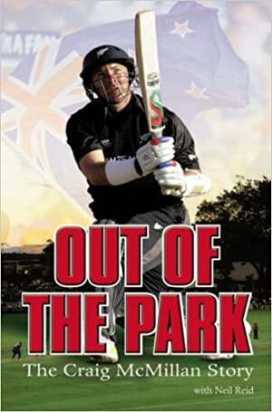 Out of the Park: The Craig McMillan Story by Neil Reid