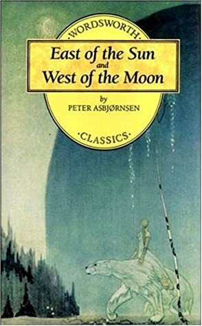 East of the Sun and West of the Moon (Wordsworth Children's Classics) by Jørgen Engebretsen Moe, Peter Christen Asbjørnsen