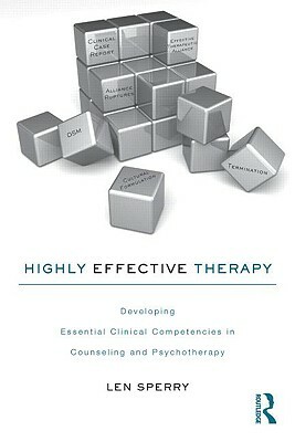 Highly Effective Therapy: Developing Essential Clinical Competencies in Counseling and Psychotherapy by Len Sperry