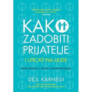 Kako zadobiti prijatelje i uticati na ljude by Dale Carnegie