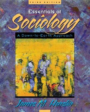 Essentials of Sociology: A Down-To-Earth Approach by James M. Henslin