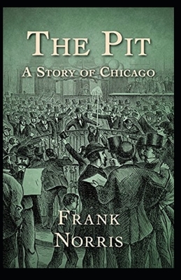 The Pit: A Story of Chicago Illustrated by Frank Norris