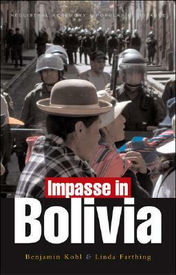 Impasse in Bolivia: Neoliberal Hegemony and Popular Resistance by Linda C. Farthing, Benjamin Kohl