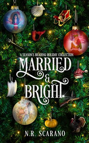 Married & Bright: A Holiday Collection by N. R. Scarano