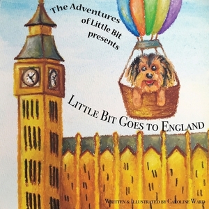 Little Bit Goes to England: The Adventures of Little Bit by Caroline Ward