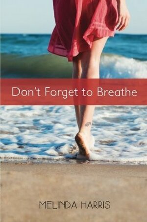 Don't Forget to Breathe by Melinda Harris