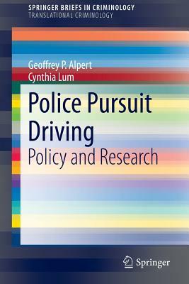 Police Pursuit Driving: Policy and Research by Cynthia Lum, Geoffrey P. Alpert