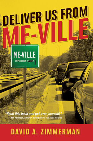 Deliver Us from Me-Ville by David A. Zimmerman