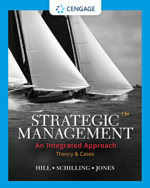 Strategic Management: Theory & Cases: An Integrated Approach by Charles W.L. Hill, Melissa A. Schilling, Gareth R. Jones