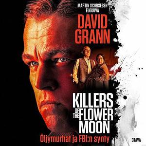 Killers of the Flower Moon - Öljymurhat ja FBI:n synty by David Grann