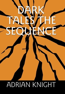 Dark Tales the Sequence by Adrian Knight