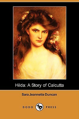 Hilda: A Story of Calcutta (Dodo Press) by Sara Jeannette Duncan