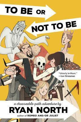 To Be or Not to Be: A Chooseable-Path Adventure by Ryan North