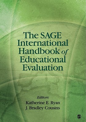 The Sage International Handbook of Educational Evaluation by Katherine E. Ryan, J. Bradley Cousins