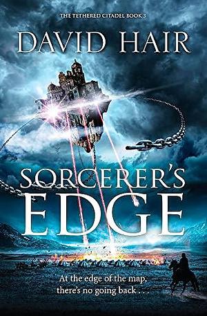 Sorcerer's Edge: The Tethered Citadel Book 3 by David Hair, David Hair