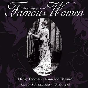 Living Biographies of Famous Women by Henry Thomas, Dana Lee Thomas