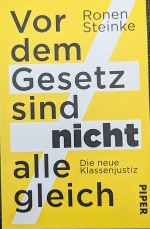 Vor dem Gesetz sind nicht alle gleich: Die neue Klassenjustiz | Ein provokantes Sachbuch über das deutsche Strafsystem, die Justiz und soziale Ungleichheit by Ronen Steinke