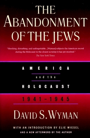 The Abandonment of the Jews: America and the Holocaust 1941-1945 by David S. Wyman