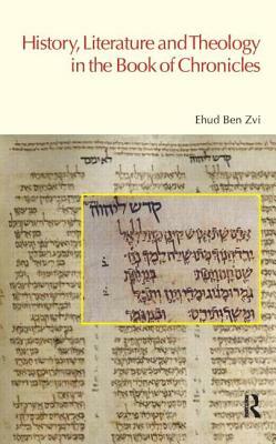 History, Literature and Theology in the Book of Chronicles by Ehud Ben Zvi