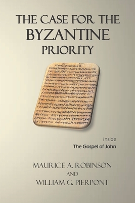 The Case for the Byzantine Priority by Maurice A. Robinson, William G. Pierpont