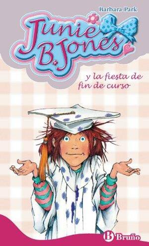 Junie B. Jones y la fiesta de fin de curso by Denise Brunkus, Barbara Park, Begoña Oro Pradera