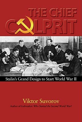 The Chief Culprit: Stalin's Grand Design to Start World War II (Blue Jacket Bks) by Viktor Suvorov, Виктор Суворов