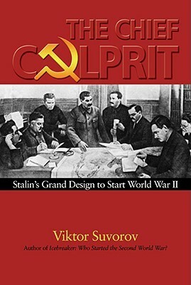 The Chief Culprit: Stalin's Grand Design to Start World War II (Blue Jacket Bks) by Виктор Суворов, Viktor Suvorov