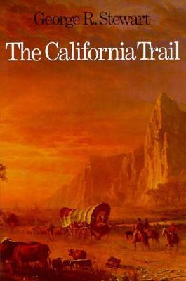 The California Trail: An Epic with Many Heroes by George R. Stewart